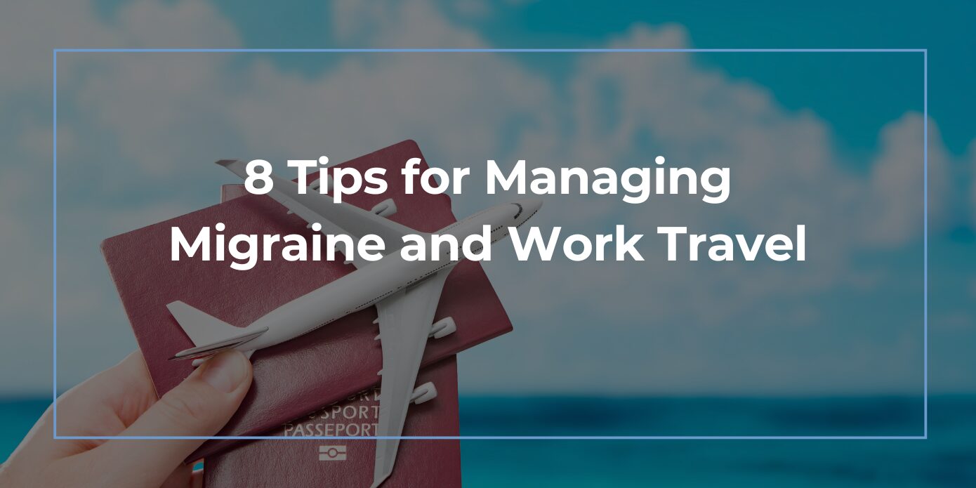 8 Tips for Managing Migraine and Work Travel 8 tips for managing migraine and work travel