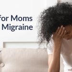 Tips for Moms With Migraine Tips for Moms With Migraine