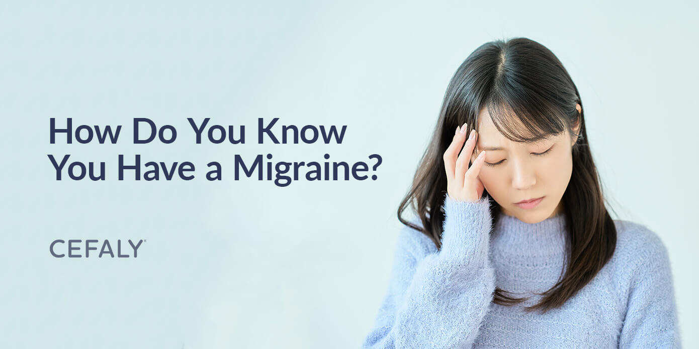 How Do You Know You Have a Migraine? How Do You Know You Have a Migraine?