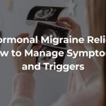 Hormonal Migraine Relief: How to Manage Symptoms and Triggers Blog-Post-Images-12