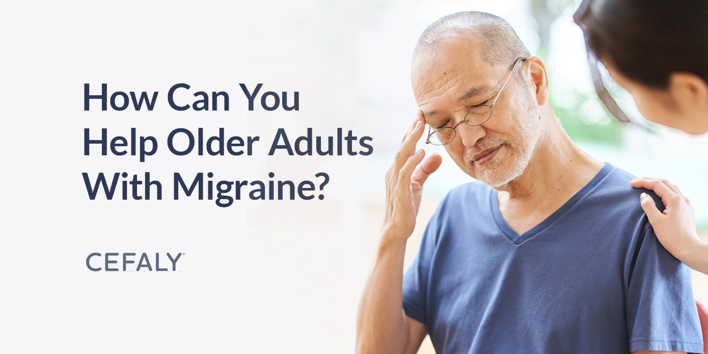How Can You Help Older Adults With Migraine? How Can You Help Older Adults With Migraine?